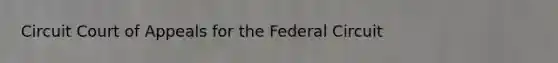 Circuit Court of Appeals for the Federal Circuit