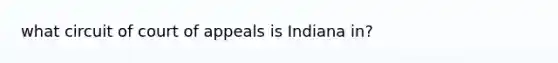 what circuit of court of appeals is Indiana in?