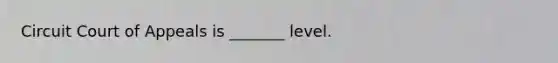 Circuit Court of Appeals is _______ level.