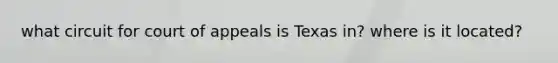 what circuit for court of appeals is Texas in? where is it located?