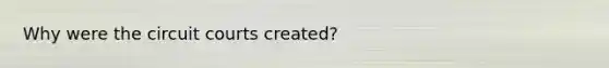 Why were the circuit courts created?