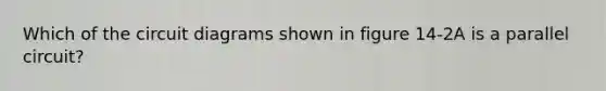 Which of the circuit diagrams shown in figure 14-2A is a parallel circuit?