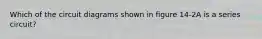 Which of the circuit diagrams shown in figure 14-2A is a series circuit?