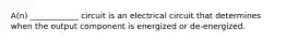 A(n) ____________ circuit is an electrical circuit that determines when the output component is energized or de-energized.