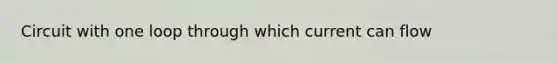 Circuit with one loop through which current can flow