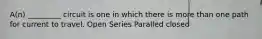 A(n) _________ circuit is one in which there is more than one path for current to travel. Open Series Paralled closed