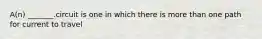 A(n) _______.circuit is one in which there is more than one path for current to travel