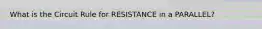 What is the Circuit Rule for RESISTANCE in a PARALLEL?