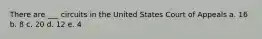 There are ___ circuits in the United States Court of Appeals a. 16 b. 8 c. 20 d. 12 e. 4