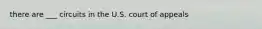 there are ___ circuits in the U.S. court of appeals