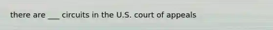 there are ___ circuits in the U.S. court of appeals