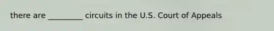 there are _________ circuits in the U.S. Court of Appeals