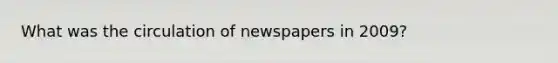 What was the circulation of newspapers in 2009?