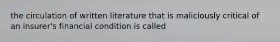 the circulation of written literature that is maliciously critical of an insurer's financial condition is called