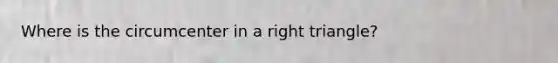 Where is the circumcenter in a right triangle?
