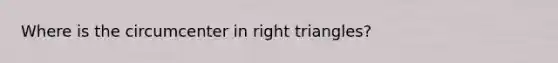 Where is the circumcenter in right triangles?