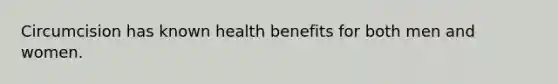 Circumcision has known health benefits for both men and women.