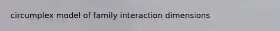 circumplex model of family interaction dimensions