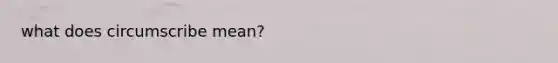 what does circumscribe mean?