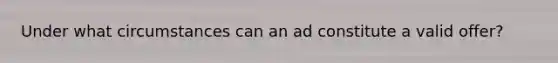 Under what circumstances can an ad constitute a valid offer?