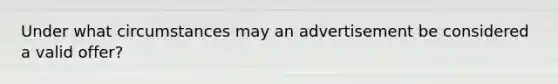 Under what circumstances may an advertisement be considered a valid offer?