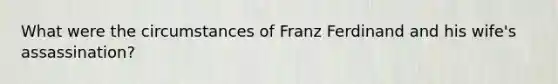 What were the circumstances of Franz Ferdinand and his wife's assassination?