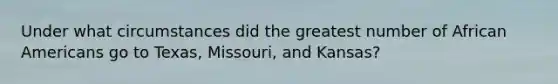 Under what circumstances did the greatest number of African Americans go to Texas, Missouri, and Kansas?