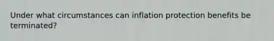 Under what circumstances can inflation protection benefits be terminated?