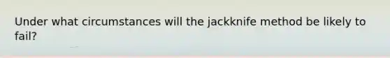 Under what circumstances will the jackknife method be likely to fail?