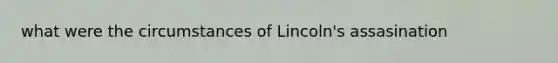 what were the circumstances of Lincoln's assasination