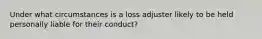 Under what circumstances is a loss adjuster likely to be held personally liable for their conduct?