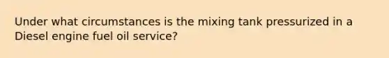 Under what circumstances is the mixing tank pressurized in a Diesel engine fuel oil service?