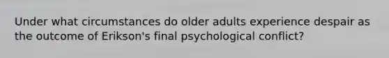 Under what circumstances do older adults experience despair as the outcome of Erikson's final psychological conflict?