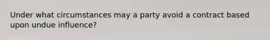 Under what circumstances may a party avoid a contract based upon undue influence?