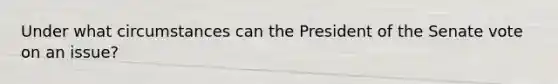 Under what circumstances can the President of the Senate vote on an issue?