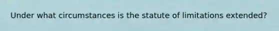 Under what circumstances is the statute of limitations extended?