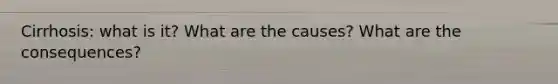 Cirrhosis: what is it? What are the causes? What are the consequences?