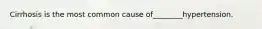 Cirrhosis is the most common cause of________hypertension.