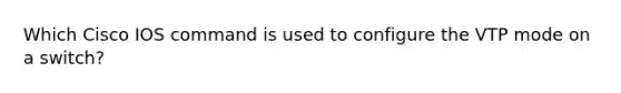 Which Cisco IOS command is used to configure the VTP mode on a switch?