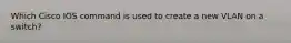 Which Cisco IOS command is used to create a new VLAN on a switch?