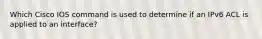 Which Cisco IOS command is used to determine if an IPv6 ACL is applied to an interface?