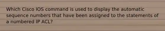 Which Cisco IOS command is used to display the automatic sequence numbers that have been assigned to the statements of a numbered IP ACL?