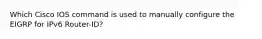 Which Cisco IOS command is used to manually configure the EIGRP for IPv6 Router-ID?