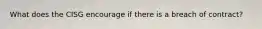 What does the CISG encourage if there is a breach of contract?