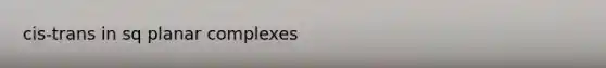 cis-trans in sq planar complexes