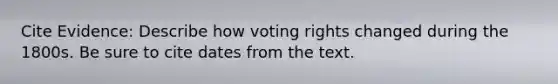 Cite Evidence: Describe how voting rights changed during the 1800s. Be sure to cite dates from the text.