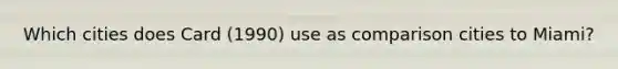 Which cities does Card (1990) use as comparison cities to Miami?