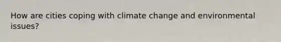 How are cities coping with climate change and environmental issues?