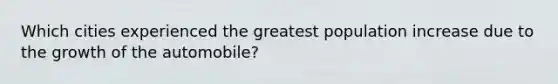 Which cities experienced the greatest population increase due to the growth of the automobile?