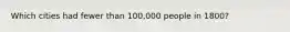 Which cities had fewer than 100,000 people in 1800?